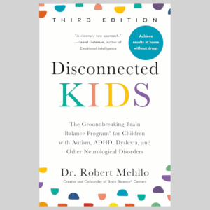 Disconnected Kids, Third Edition: The Groundbreaking Brain Balance Program for Children with Autism, ADHD, Dyslexia, and Other Neurological Disorders