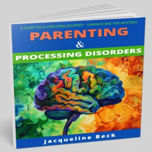 Parenting & Processing Disorders - A Cure or a Lifelong Journey - Unraveling the Mystery
